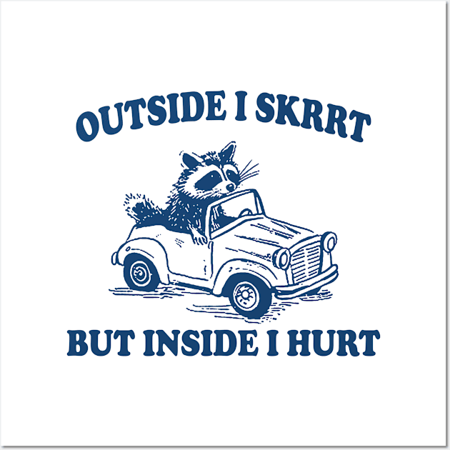 Outside I Skrrt Inside I Hurt, Raccoon T Shirt, Weird T Shirt, Meme T Shirt, Trash Panda T Shirt, Unisex Wall Art by Y2KERA